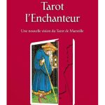 Tarot l'enchanteur - Une nouvelle vision du Tarot de Marseille