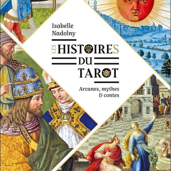 Les histoires du tarot - Arcanes, mythes et contes