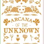 Arcana of the Unknown